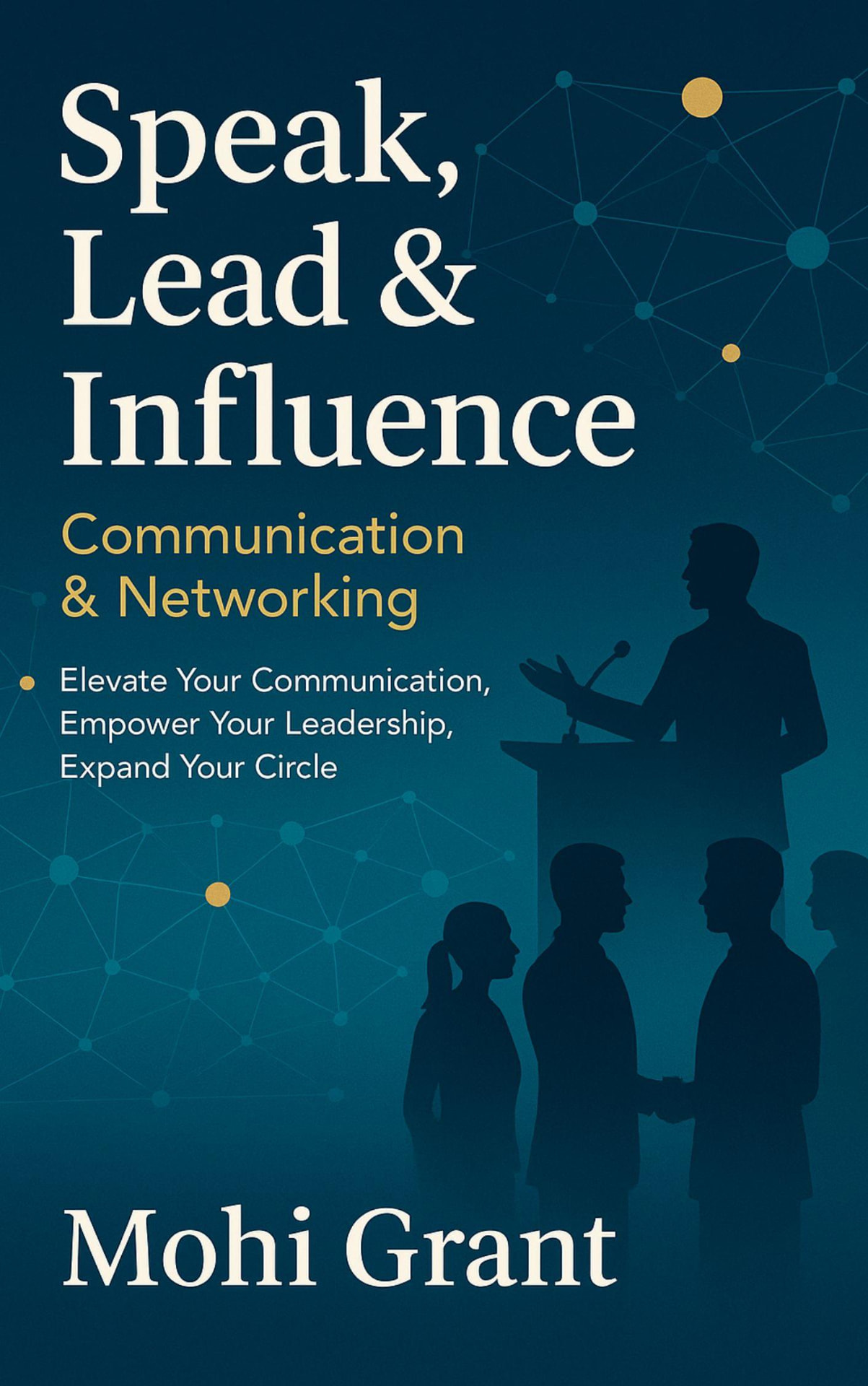 Cover of Speak, Lead & Influence by Mohi Grant